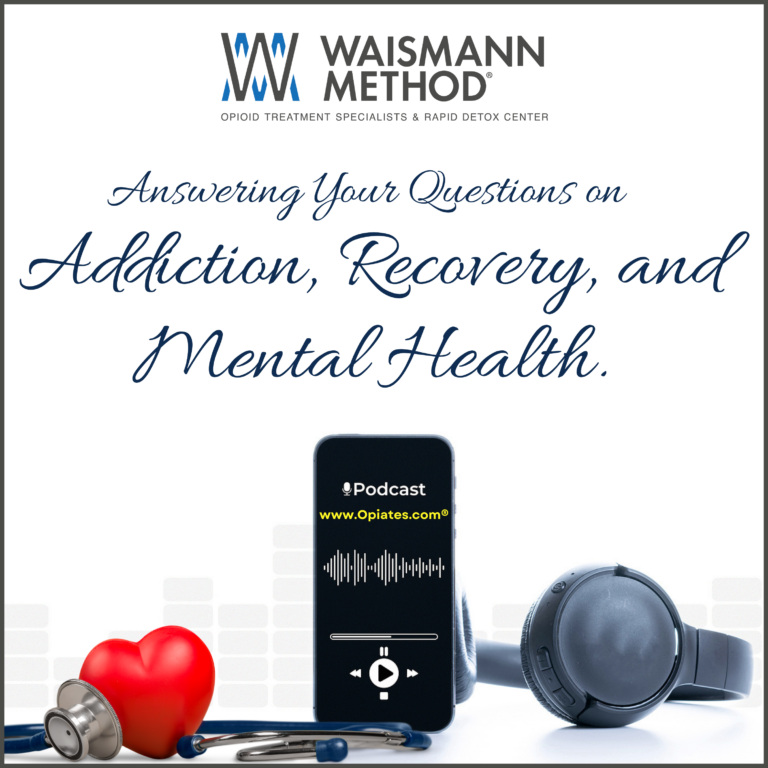 Addiction, Recovery and Mental Health: A Podcast by WAISMANN METHOD® Opioid Treatment Specialists