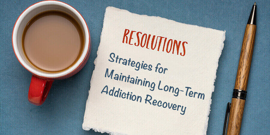 Addiction Recovery: Sticking to Your New Year’s Resolutions
